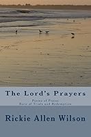 The Lord's Prayers: Poems of Praise - Born of Trials and Redemption 1508688532 Book Cover