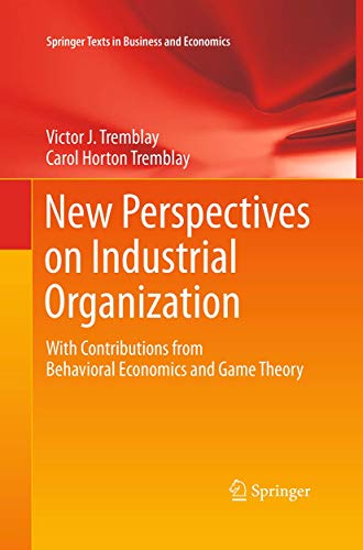 New Perspectives on Industrial Organization: With Contributions from Behavioral Economics and Game Theory (Springer Texts in Business and Economics)