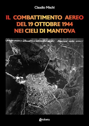 Il Combattimento Aereo Del 19 Ottobre 1944 Nei Cieli Di Mantova