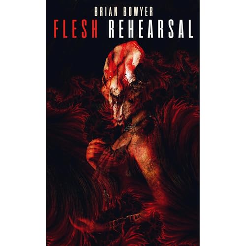 FLESH REHEARSAL Audiobook By Brian Bowyer cover art