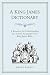 A King James Dictionary: A Resource for Understanding the Language of the King James Bible