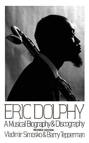 Eric Dolphy: a Musical Biography And Discography