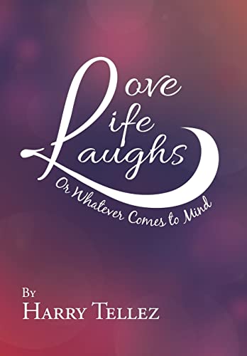 Love Life Laughs: Or Whatever Comes to Mind