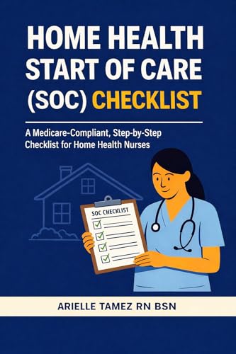 Home Health Start of Care (SOC) Checklist: A Medicare-Compliant, Step-by-Step Checklist for Home Health Nurses (Oasis Checklist Series)
