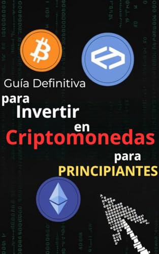Guía Definitiva para Invertir en Criptomonedas para Principiantes: Una de las Inversiones Alternativas Más Populares