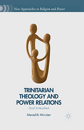 Trinitarian Theology and Power Relations: God Embodied (New Approaches to Religion and Power)