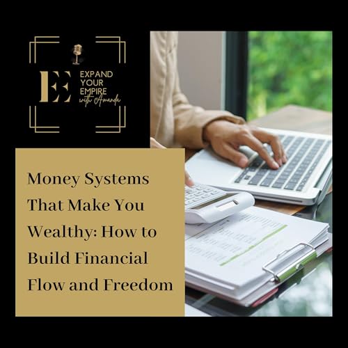 Money Systems That Make You Wealthy: How to Build Financial Flow and Freedom