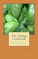The Sailing Cookbook: Recipes and Tips for a Delicious Daysail 1512396117 Book Cover
