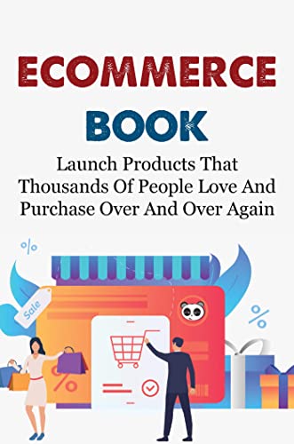 Ecommerce Book: Launch Products That Thousands Of People Love And