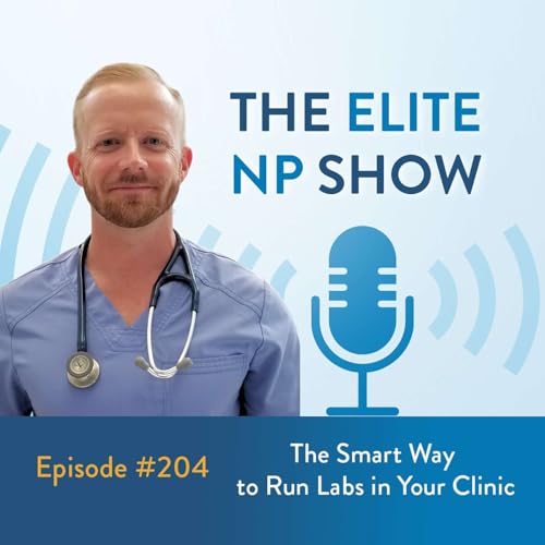 Episode 204 - The Smart Way to Run Labs in Your Clinic