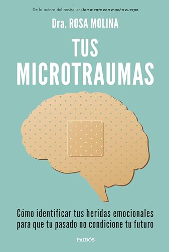 Tus microtraumas: Cómo identificar tus heridas emocionales para que tu pasado no condicione tu futuro (Divulgación)