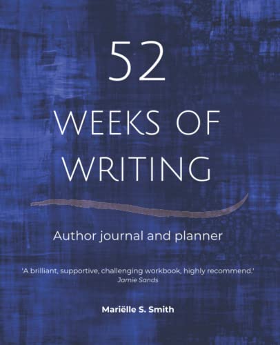 52 Weeks of Writing Author Journal and Planner, Vol. III: Get out of your own way and become the writer you're meant to be