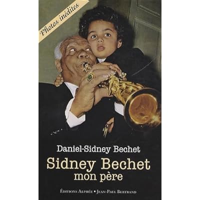 Sidney Bechet, mon p&egrave;re