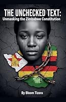 The Unchecked Text: Unmasking the Zimbabwe Constitution B0G312YKYS Book Cover