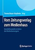 Vom Zeitungsverlag zum Medienhaus: Geschäftsmodelle in Zeiten der Medienkonvergenz