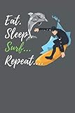  Eat Sleep Surf Repeat: Cool Gift Notebook for Surf Lovers Women-Men-Boss-Coworkers-Colleagues-Students-Friends - ( 6\'\' x 9\'\' 120 Pages ) Composition White Blank Lined, Soft Cover, Matte Finish.