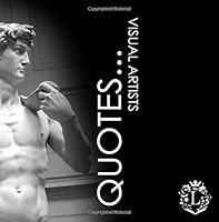 Quotes... Visual Artists: Inspiring Quotations by the Greatest Visual Artists: Van Gogh, Da Vinci, Degas, Cézanne, Monet, Michelangelo, Turner, Klimt, ... Caravaggio, Toulouse-Lautrec, Renoir.. 1973995301 Book Cover