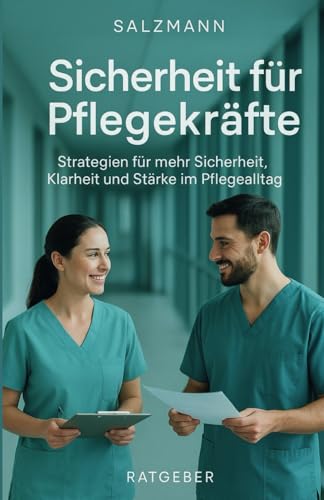 Preisvergleich Produktbild Sicherheit für Pflegekräfte: Strategien für mehr Sicherheit, Klarheit und Stärke im Pflegealltag