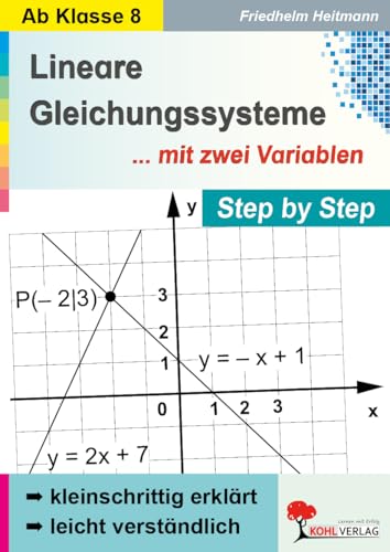 Lineare Gleichungssysteme zwei Variablen Step by Step Mathematik Sekundarstufe Klasse 8 9 10 11 12 13 | Algebra Gleichungen Terme Lösungsverfahren | ... Kleinschrittig, leicht verständlich