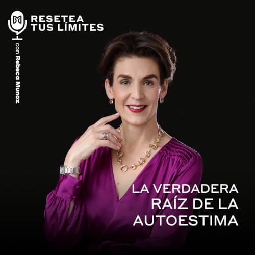 La verdadera ra&iacute;z de la autoestima