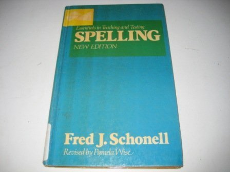 Essentials in Teaching and Testing Spelling : Schonell, Fred J., Wise