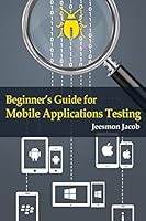 Beginner's Guide for Mobile Applications Testing 1502895285 Book Cover