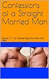 Confessions of a Straight Married Man: Books 11 - 15: Further Sexy Fun With Hot Men (English Edition)