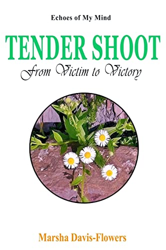 Tender Shoot: From Victim to Victory (Echoes of My Mind)