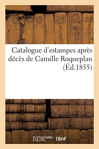 Catalogue d'Estampes Après Décès de Camille Roqueplan (French Edition)