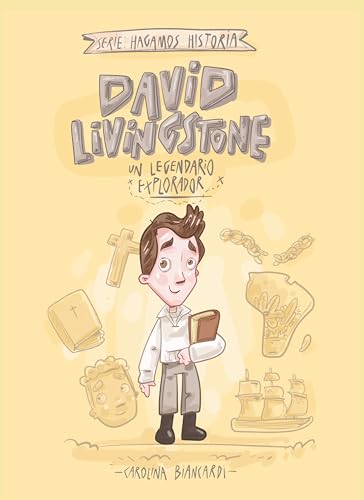 David Livingstone: un legendario explorador .Biografías que inspiran la fe, la valentía y el compromiso con la Gran Comisión Serie Hagamos Historia · ... ... inspiradoras para niños (Spanish Edition)