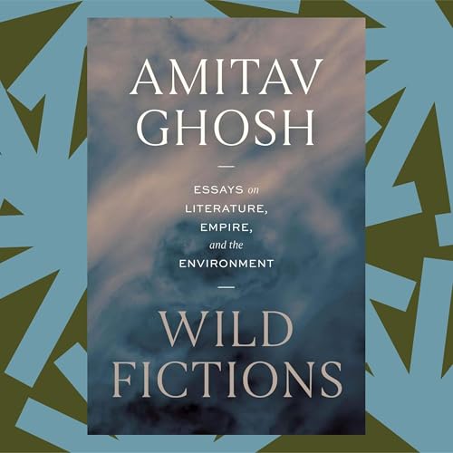Amitav Ghosh&rsquo;s 'Wild Fictions' gathers essays on empire and the environment
