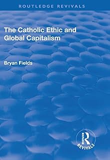 The Catholic Ethic and Global Capitalism (Routledge Revivals)