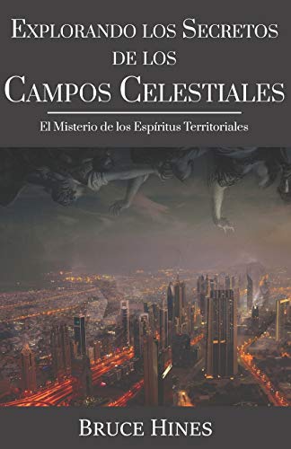 Explorando Secretos de los Campos Celestiales: El Misterio de los Espíritus Territoriales (Spanish Edition)