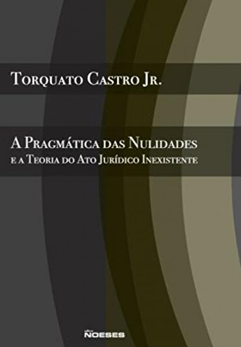 A pragmática das nulidades e a teoria do ato jurídico inexistente: