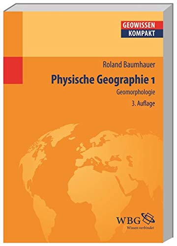 Physische Geographie 1: Geomorphologie (Geowissenschaften kompakt)