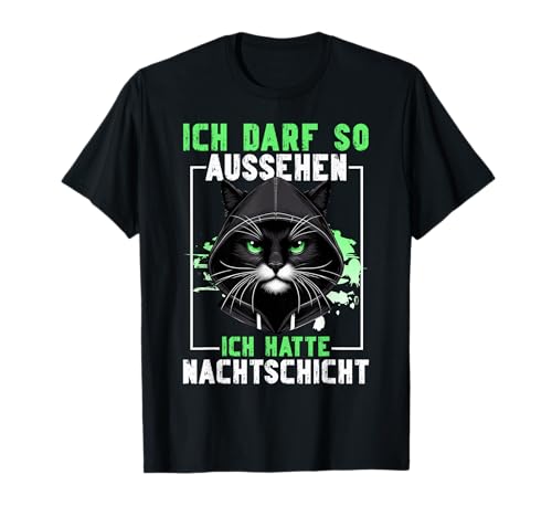Ich Darf So Aussehen Ich Hatte Nachtschicht Lustige Katze T-Shirt