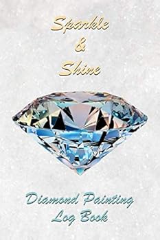 Sparkle and Shine - Diamond Painting Log Book : [Deluxe Edition with Space for Photos]