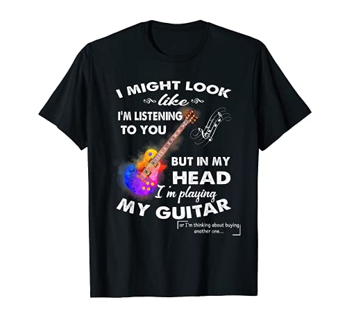 I Might Look Like I'm Listening to You Music Guitar Camiseta