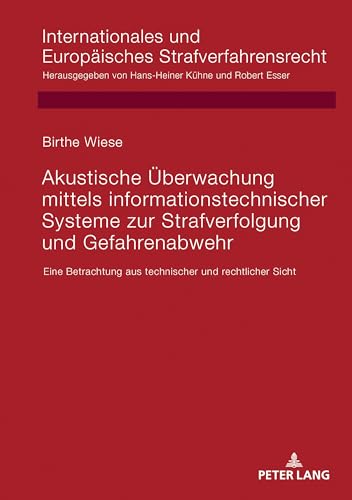 Akustische Überwachung mittels informationstechnischer Systeme zur Strafverfolgung und Gefahrenabwehr (Internationales und Europäisches Strafverfahrensrecht) (German Edition)