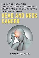 Impact of Nutrition Intervention on Nutritional Status and Clinical Outcome in Subjects with Head and Neck Cancer 911765646X Book Cover