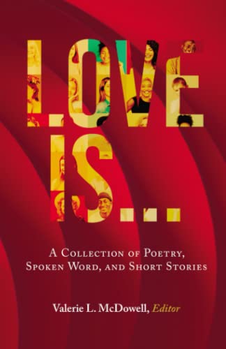 LOVE IS ...: A Collection of Poetry, Spoken Word, and Short Stories