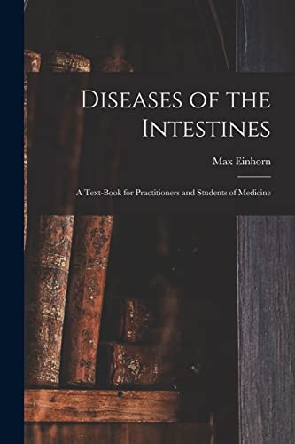 Compare Textbook Prices for Diseases of the Intestines: a Text-book for Practitioners and Students of Medicine ISBN 9781014828316 by Einhorn, Max 1862-1953