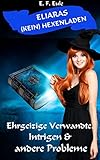 Eliaras (kein) Hexenladen - Ehrgeizige Verwandte, Intrigen & andere Probleme