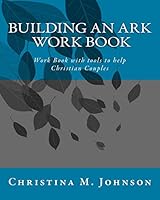 Building an Ark Work Book: Work Book with Tools to Help Christian Couples 1503333647 Book Cover