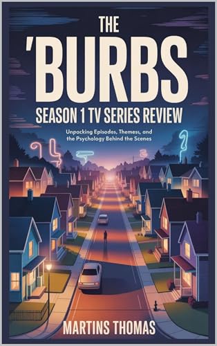 The ’Burbs Season 1 TV Series Review: Unpacking Episodes, Themes, and the Psychology Behind the Scenes (English Edition)