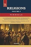 Religion, Religions: History of Religions Through the Ages: Volume 2: The Birth of World Religions: Buddhism, Hinduism, and the Abrahamic Traditions (Pennocle History)