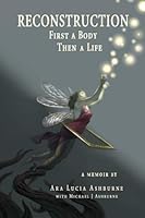 Reconstruction: First a Body, Then a Life 1503383644 Book Cover