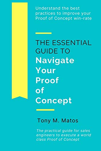 The Essential Guide to Navigate Your Proof of Concept: Understand and implement practices to increase your Proof of Concept win-rate