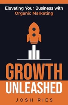 Paperback Growth Unleashed: Elevating Your Business with Organic Marketing Book