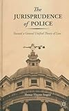 The Jurisprudence of Police: Toward a General Unified Theory of Law